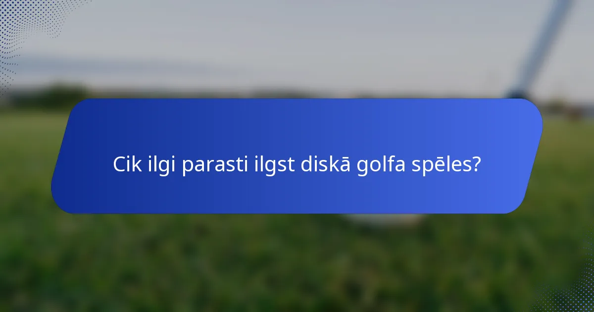 Cik ilgi parasti ilgst diskā golfa spēles?