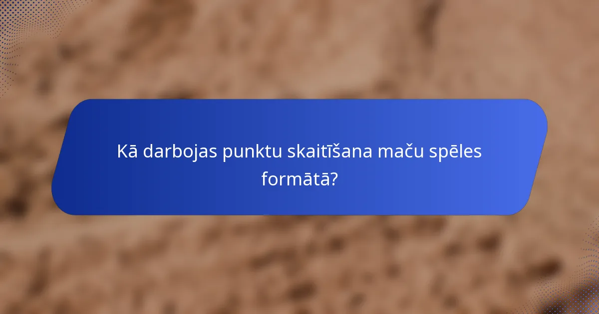Kā darbojas punktu skaitīšana maču spēles formātā?