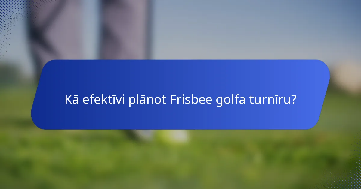 Kā efektīvi plānot Frisbee golfa turnīru?