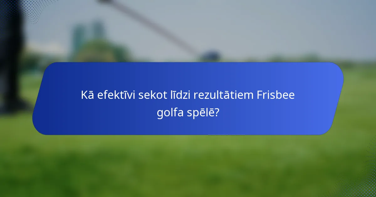 Kā efektīvi sekot līdzi rezultātiem Frisbee golfa spēlē?