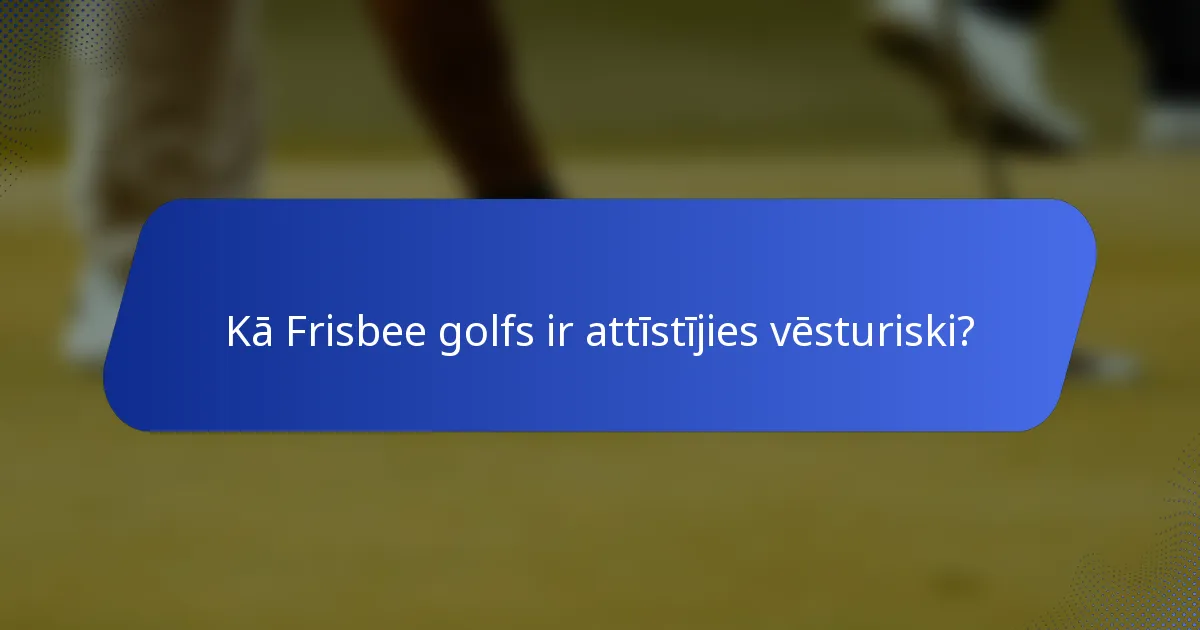 Kā Frisbee golfs ir attīstījies vēsturiski?