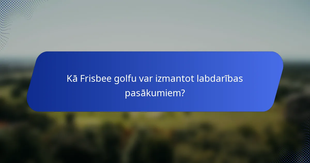 Kā Frisbee golfu var izmantot labdarības pasākumiem?