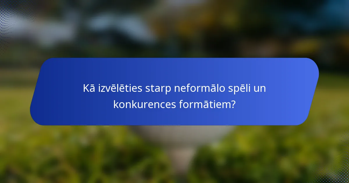 Kā izvēlēties starp neformālo spēli un konkurences formātiem?