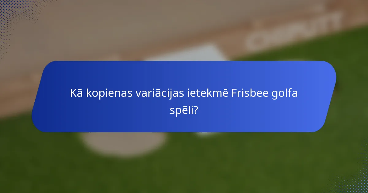 Kā kopienas variācijas ietekmē Frisbee golfa spēli?