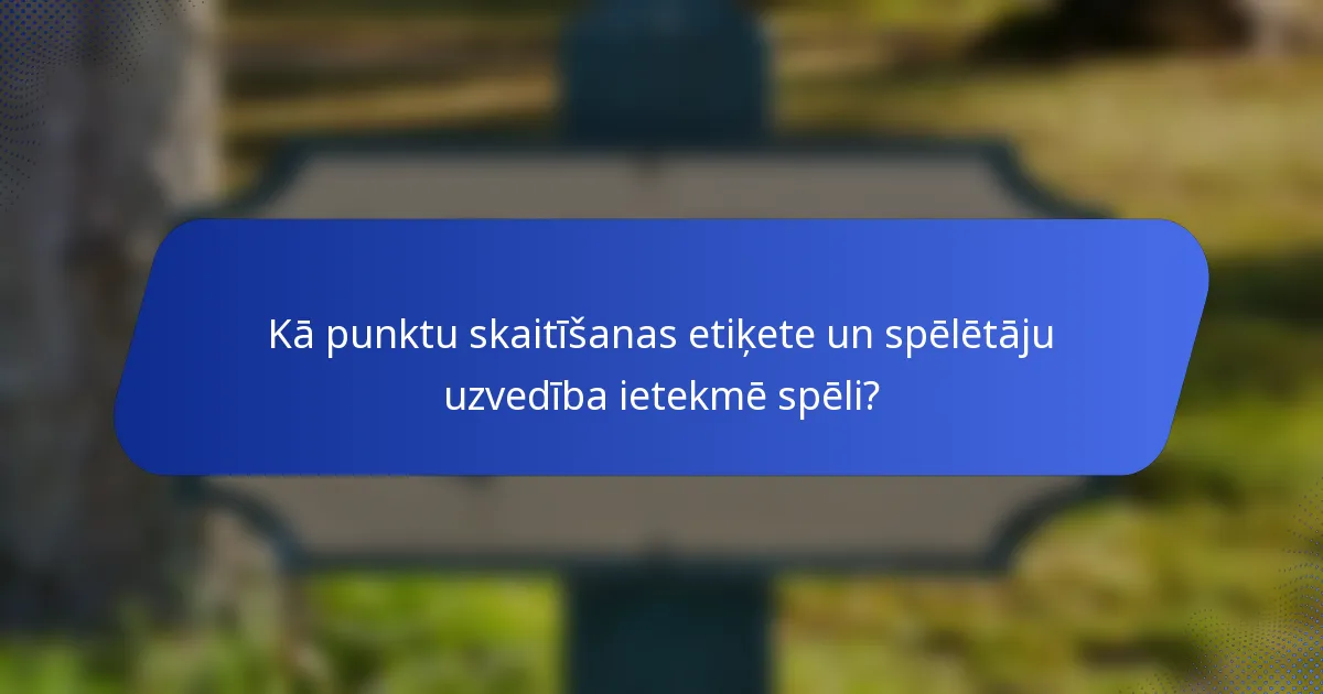 Kā punktu skaitīšanas etiķete un spēlētāju uzvedība ietekmē spēli?