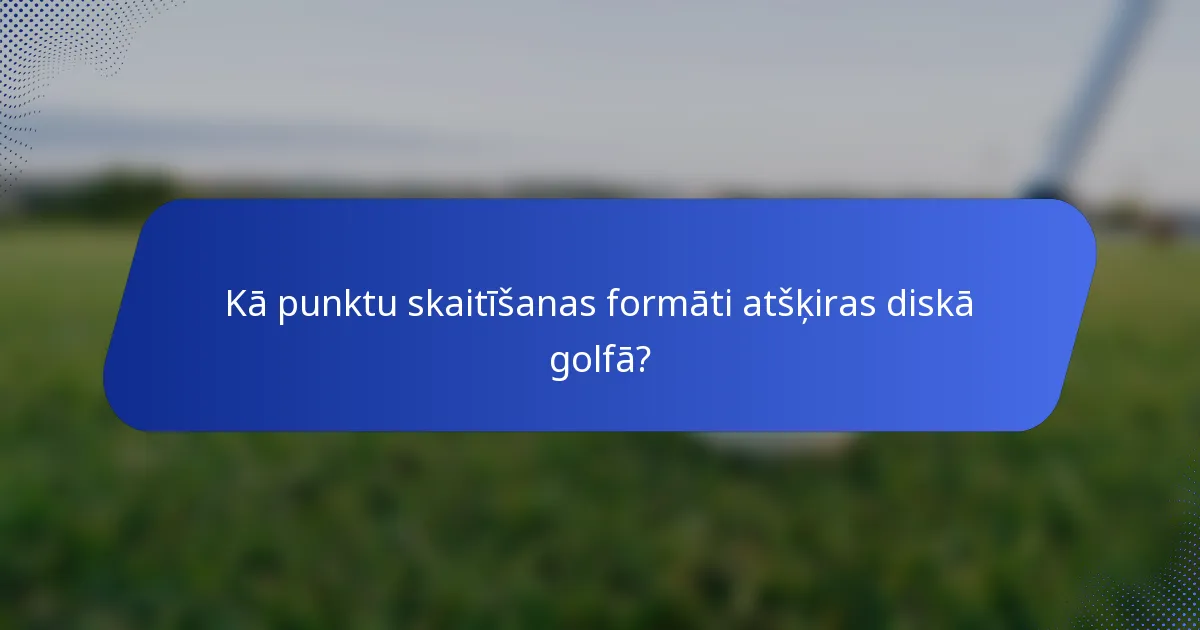 Kā punktu skaitīšanas formāti atšķiras diskā golfā?