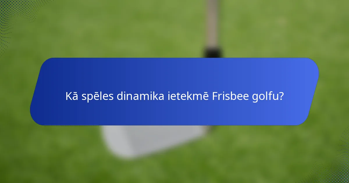 Kā spēles dinamika ietekmē Frisbee golfu?