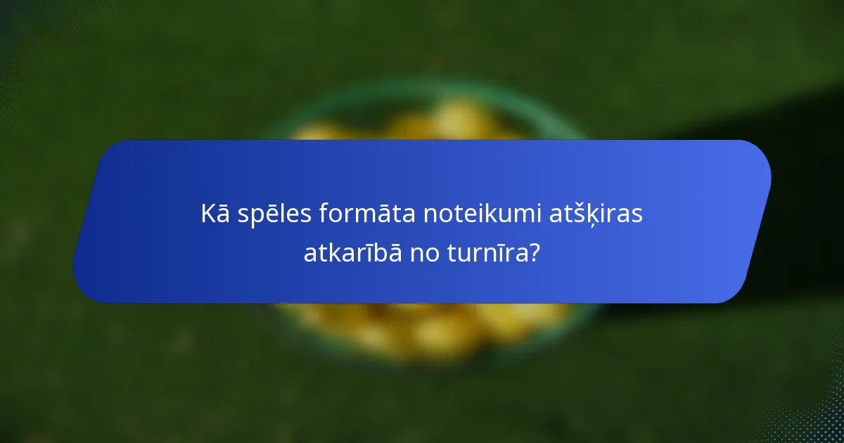 Kā spēles formāta noteikumi atšķiras atkarībā no turnīra?