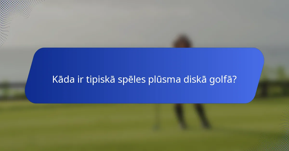 Kāda ir tipiskā spēles plūsma diskā golfā?