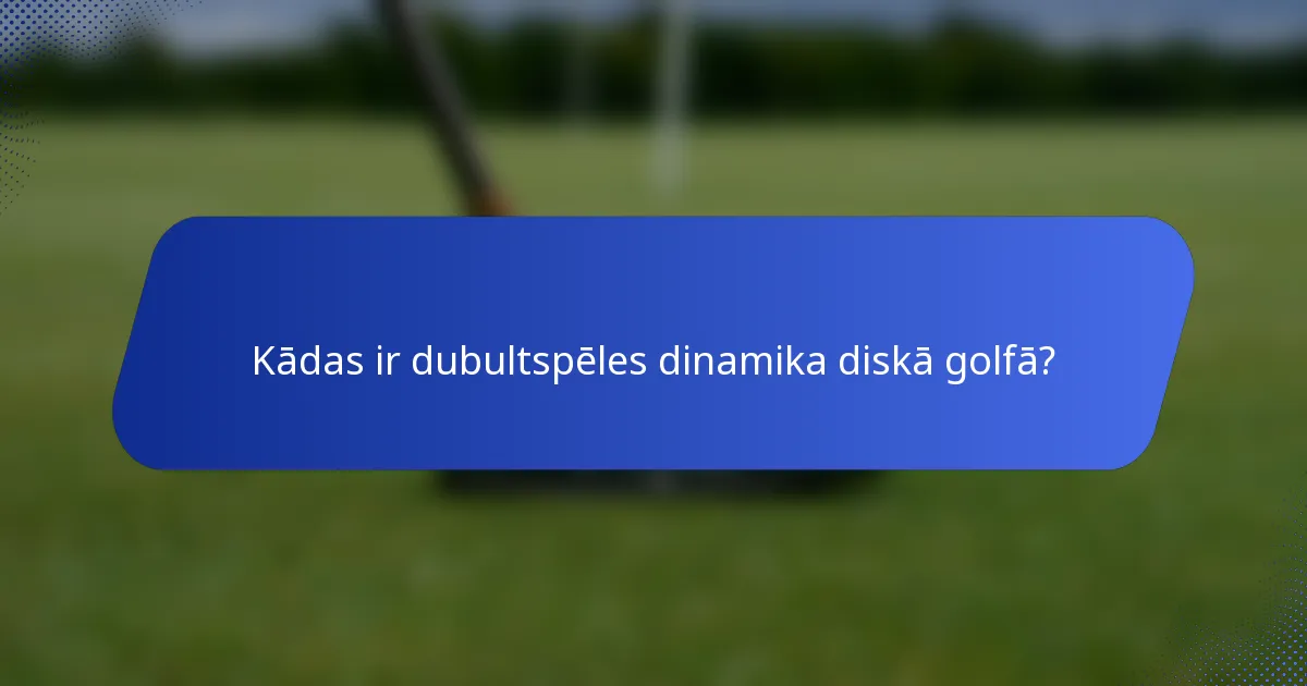 Kādas ir dubultspēles dinamika diskā golfā?