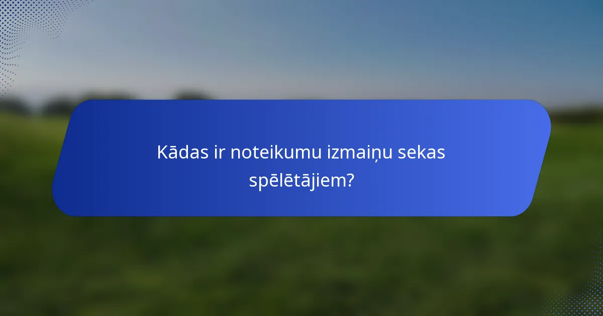 Kādas ir noteikumu izmaiņu sekas spēlētājiem?