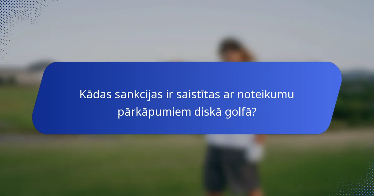 Kādas sankcijas ir saistītas ar noteikumu pārkāpumiem diskā golfā?