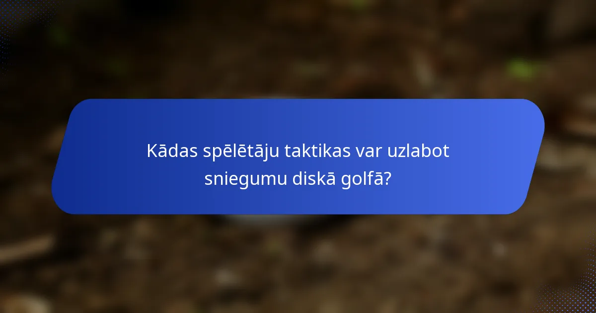 Kādas spēlētāju taktikas var uzlabot sniegumu diskā golfā?