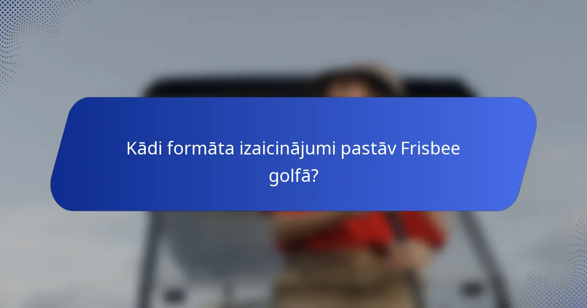Kādi formāta izaicinājumi pastāv Frisbee golfā?