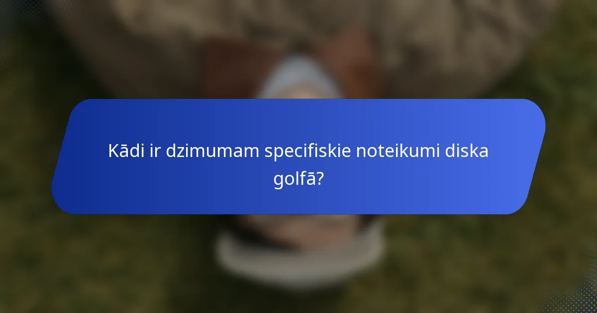 Kādi ir dzimumam specifiskie noteikumi diska golfā?