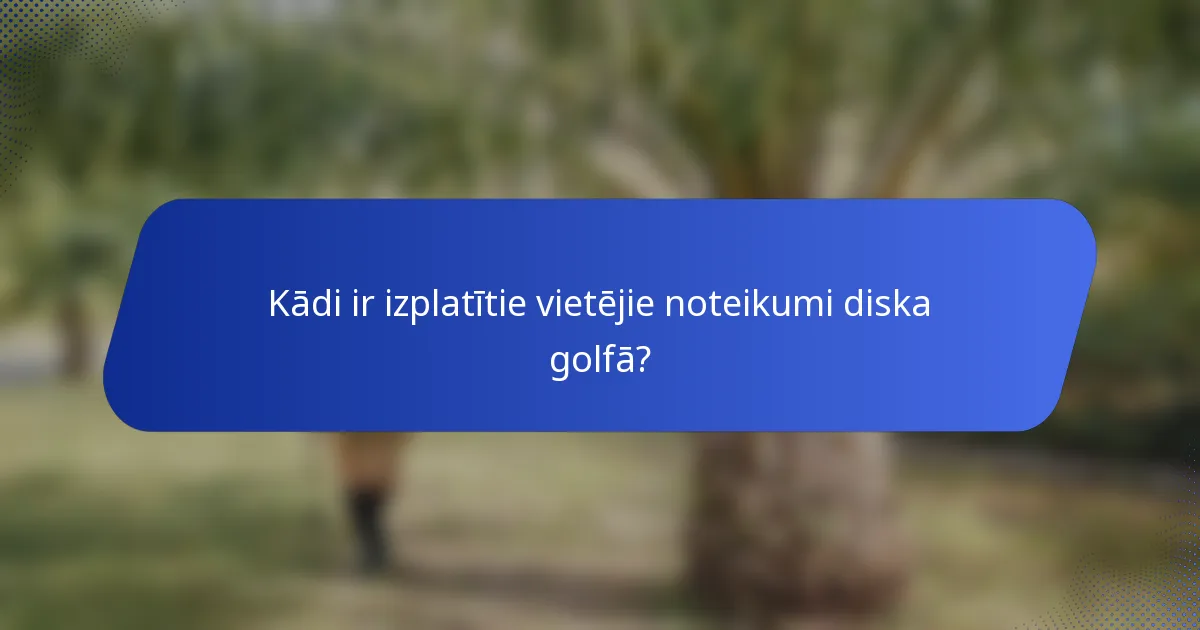 Kādi ir izplatītie vietējie noteikumi diska golfā?