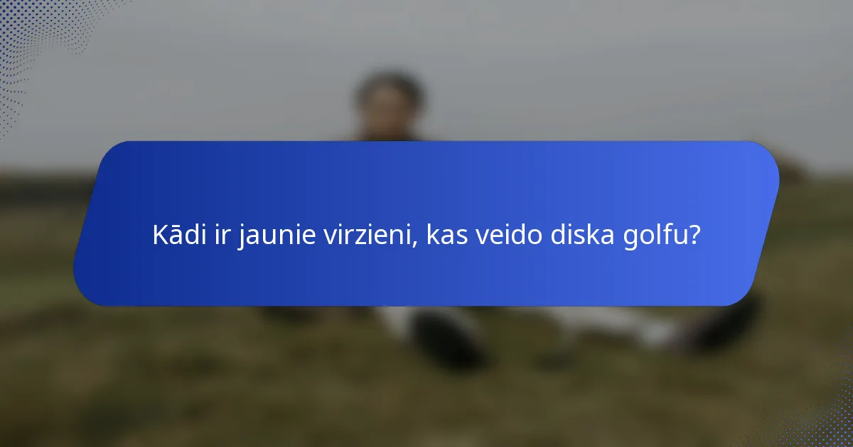 Kādi ir jaunie virzieni, kas veido diska golfu?