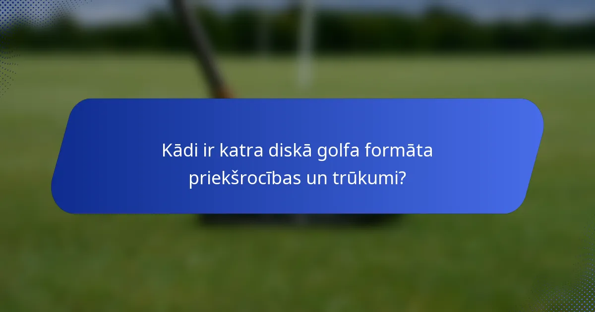 Kādi ir katra diskā golfa formāta priekšrocības un trūkumi?