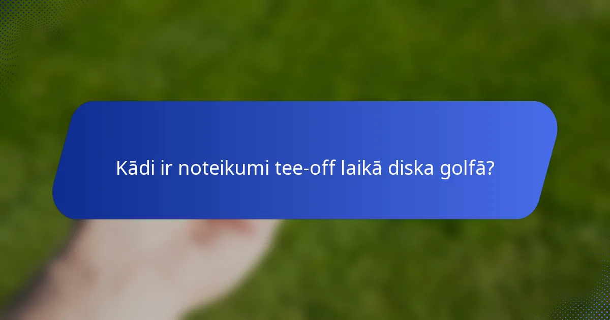 Kādi ir noteikumi tee-off laikā diska golfā?