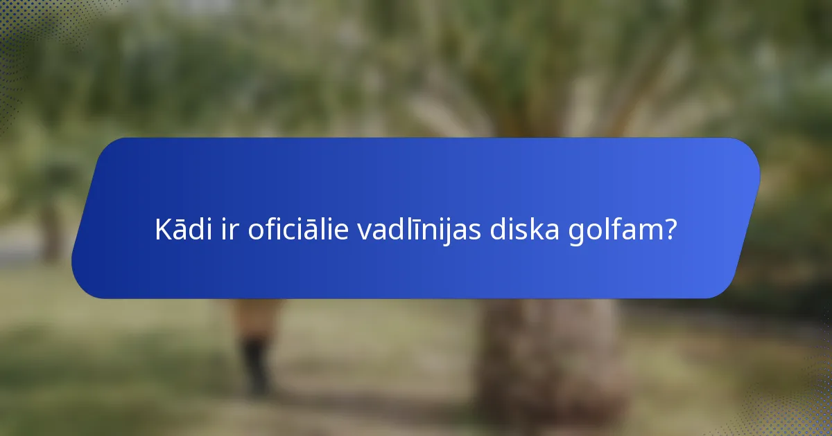 Kādi ir oficiālie vadlīnijas diska golfam?