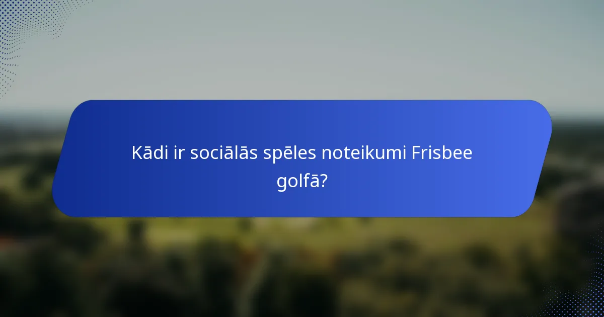 Kādi ir sociālās spēles noteikumi Frisbee golfā?