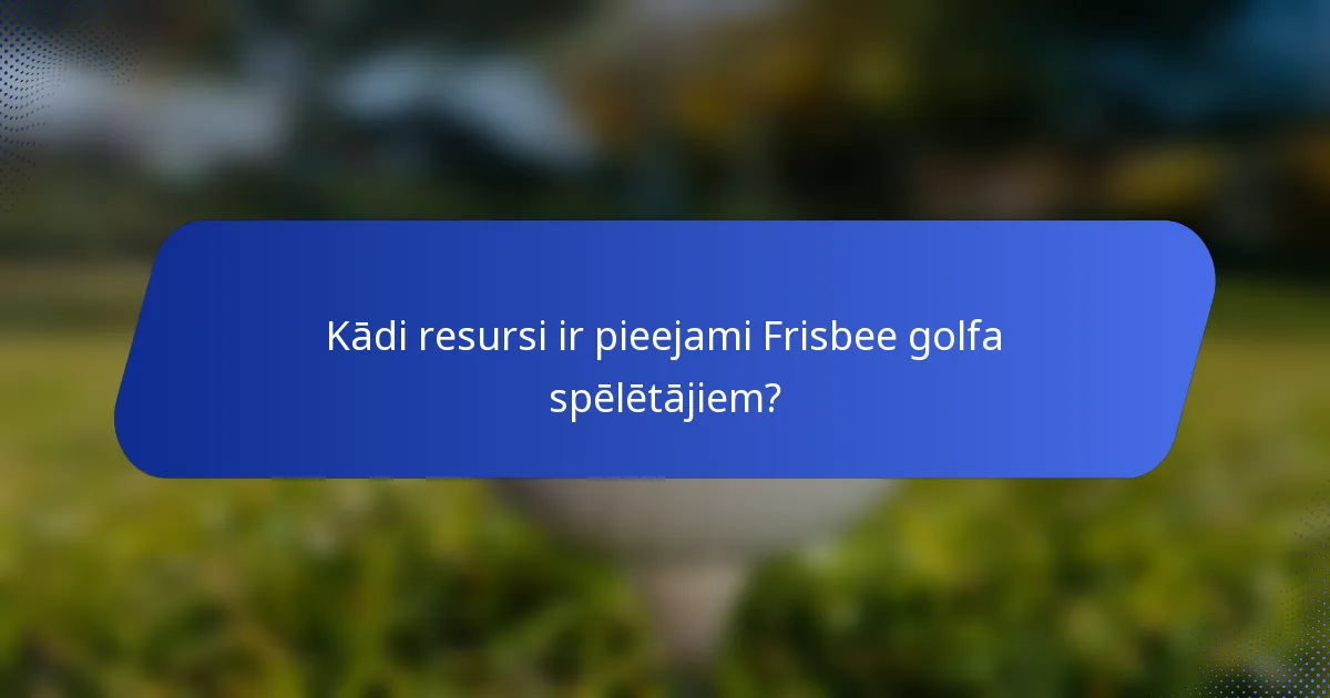 Kādi resursi ir pieejami Frisbee golfa spēlētājiem?