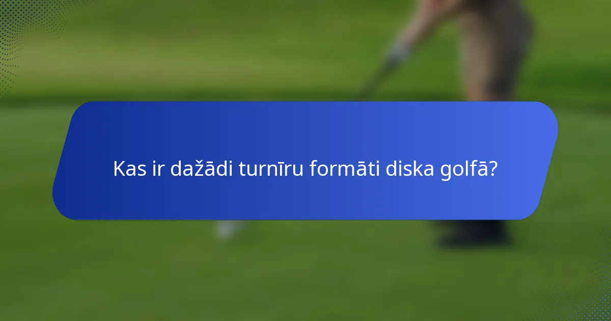 Kas ir dažādi turnīru formāti diska golfā?