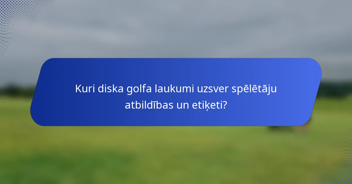Kuri diska golfa laukumi uzsver spēlētāju atbildības un etiķeti?