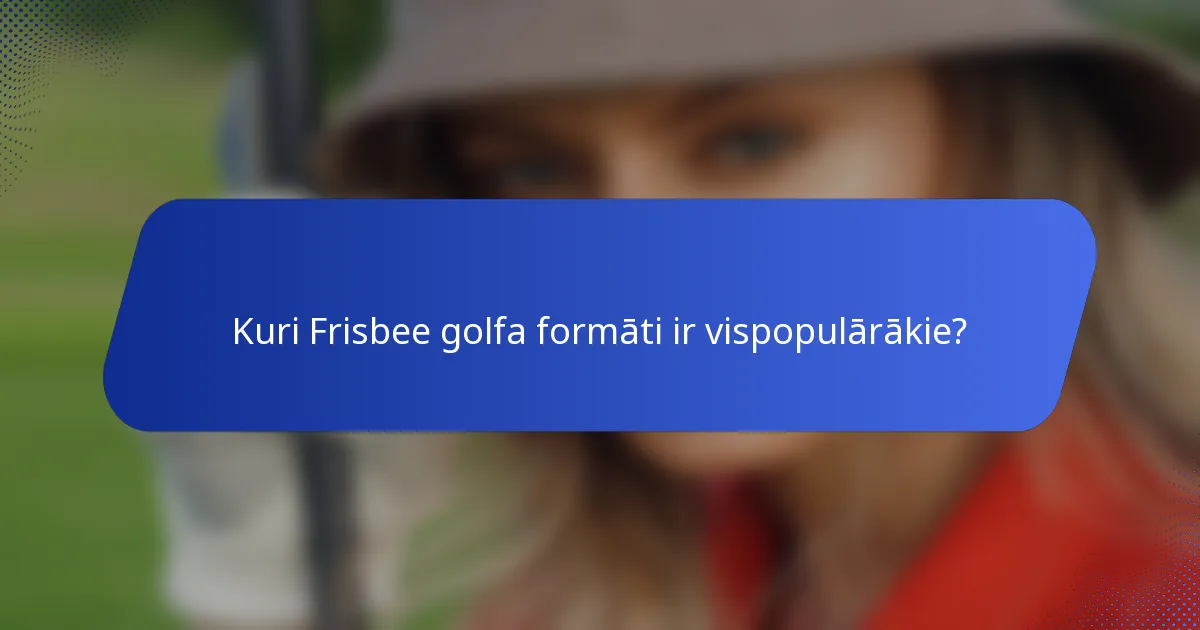 Kuri Frisbee golfa formāti ir vispopulārākie?