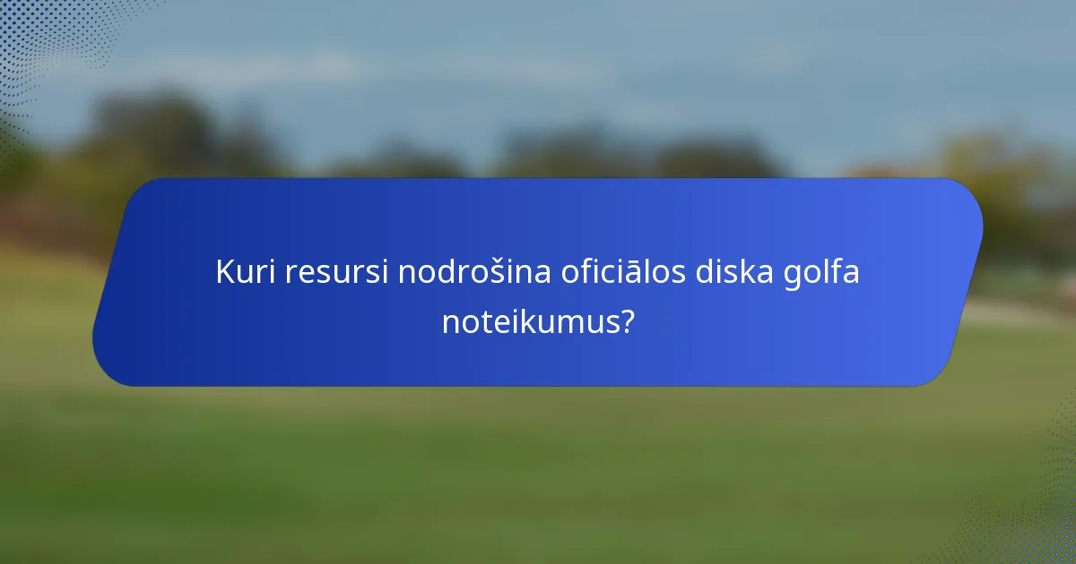 Kuri resursi nodrošina oficiālos diska golfa noteikumus?