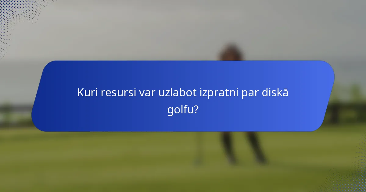 Kuri resursi var uzlabot izpratni par diskā golfu?